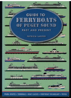 A guide to Ferryboats of Puget Sound - Past and Present (1 St.) Patricia Lander, Prostar Publications Inc.